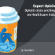 Opioid Crisis and impact on Healthcare industry