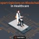 Expert opinion: Blockchain in Healthcare industry