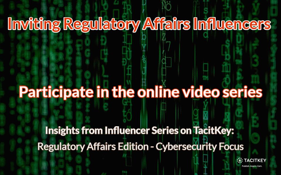 Inviting Regulatory Affairs Influencers: Cybersecurity Focus